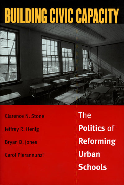Building Civic Capacity : The Politics of Reforming Urban Schools (Studies in Government and Public Policy (Paper))