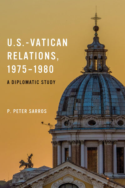U.S.-Vatican Relations, 1975-1980: A Diplomatic Study (An ADST - DACOR Diplomats and Diplomacy Book)