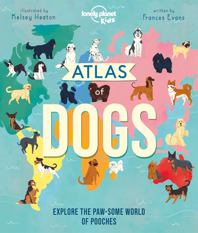Lonely Planet Kids Atlas of Dogs by Evans, Frances