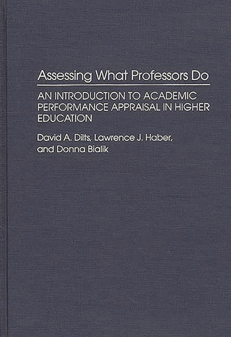 Assessing What Professors Do: An Introduction to Academic Performance Appraisal in Higher Education (Contributions to the Study of Education)