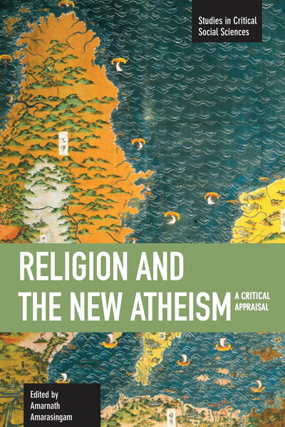 Religion and the New Atheism: A Critical Appraisal (Studies in Critical Social Sciences)