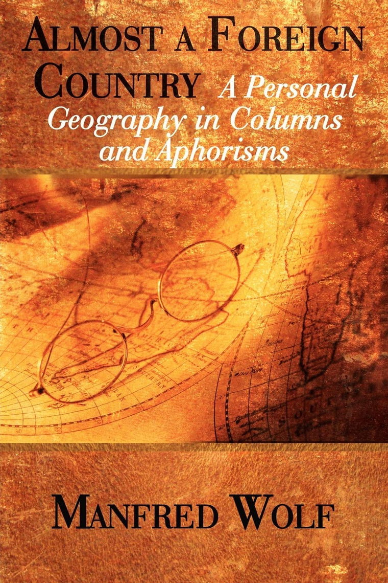Almost a Foreign Country: A Personal Geography in Columns and Aphorisms