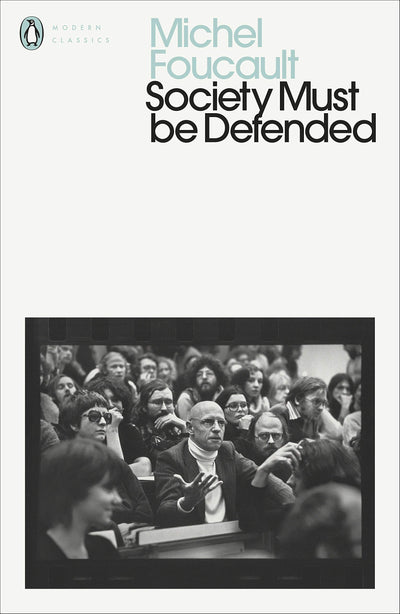 Society Must Be Defended: Lectures at the Collge de France, 1975-76 (Penguin Modern Classics)