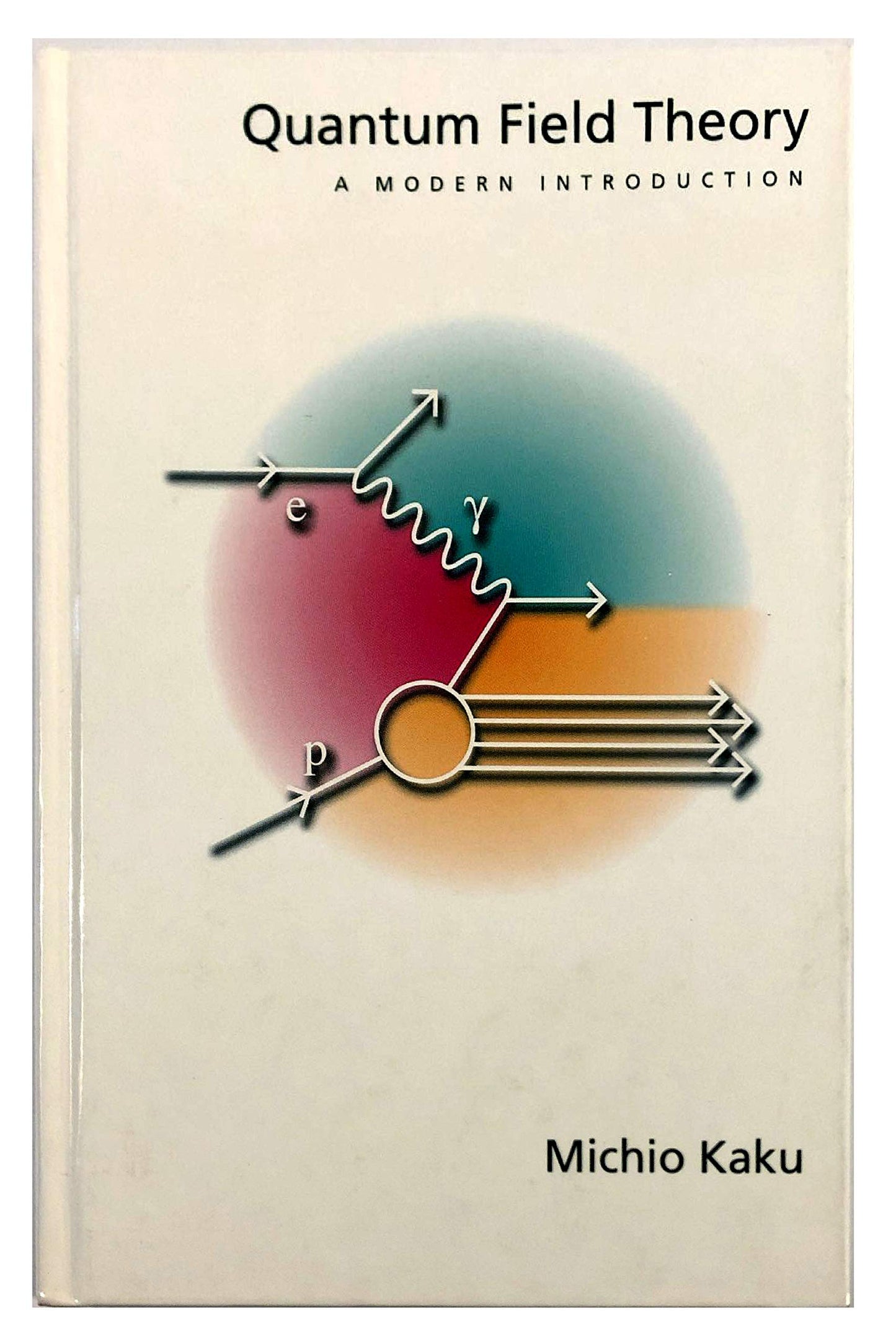 Quantum Field Theory: A Modern Introduction by Kaku, Michio