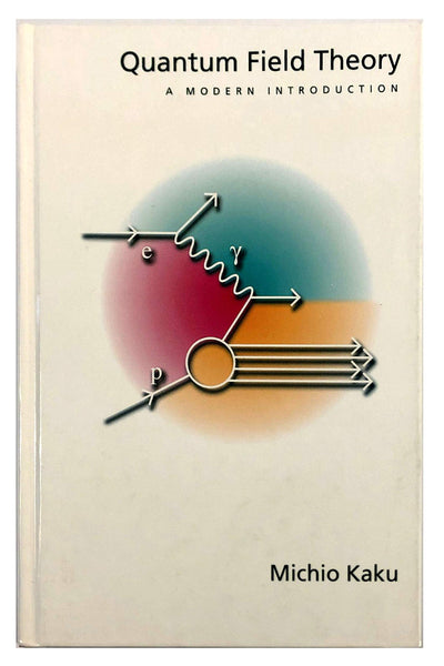 Quantum Field Theory: A Modern Introduction by Kaku, Michio