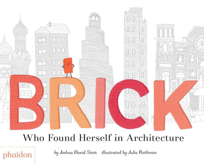 Brick: Who Found Herself in Architecture by Stein, Joshua Da