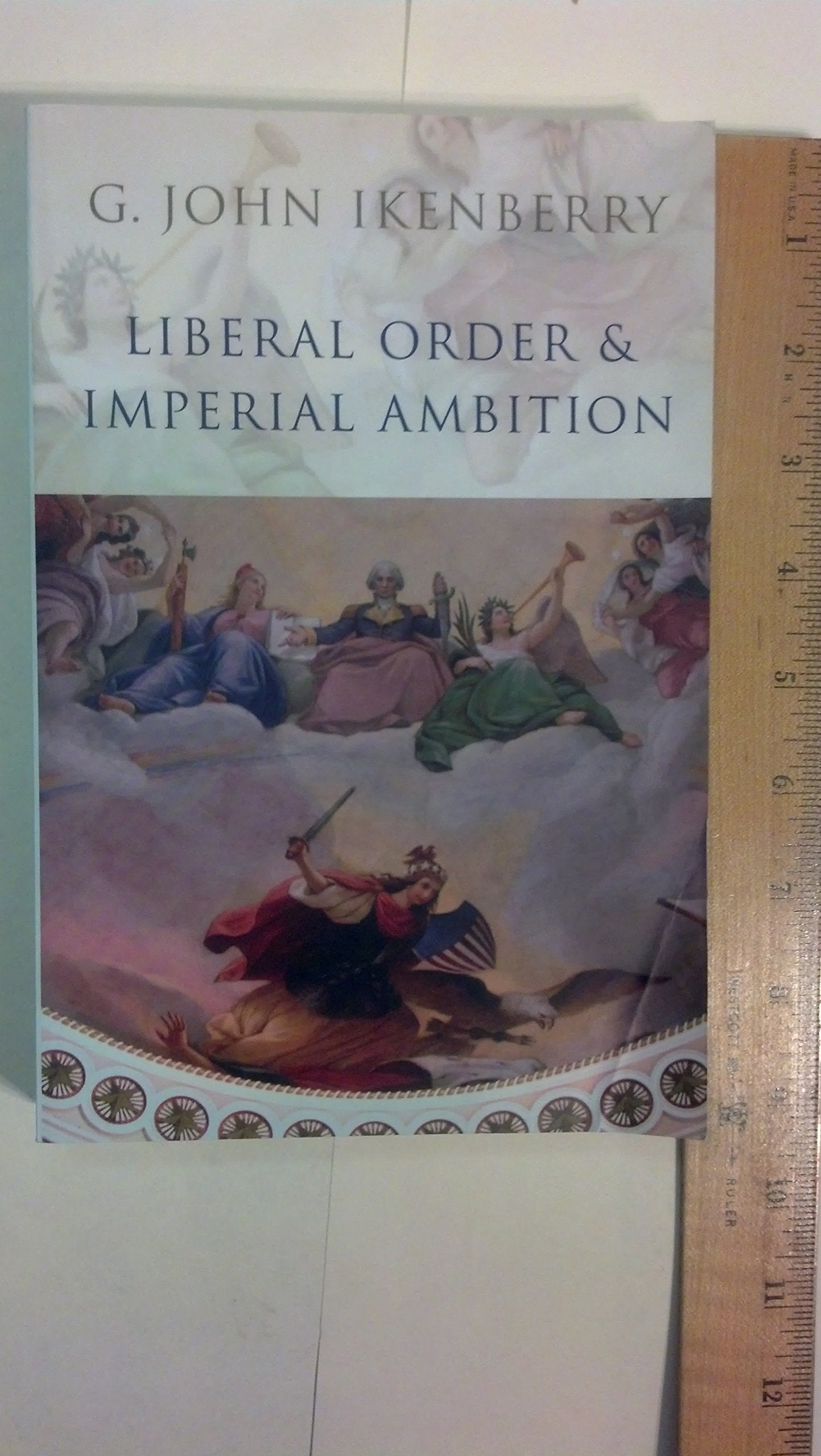 Liberal Order and Imperial Ambition: Essays on American Power and International Order