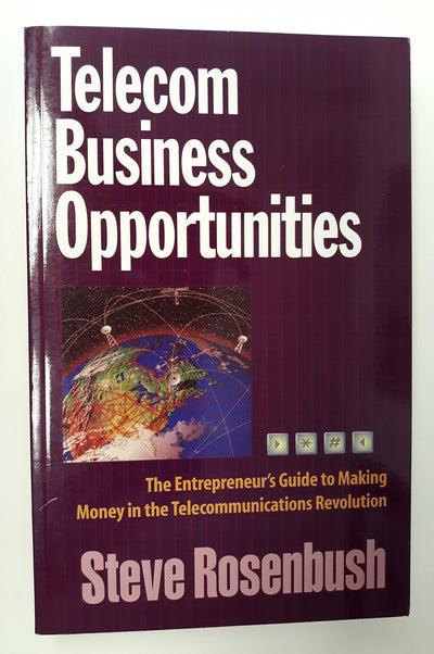 Telecom Business Opportunities: The Entrepreneur's Guide to Making Money in the Telecommunications Revolution