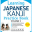 Learning Japanese Kanji Practice Book Volume 1: (JLPT Level N5 & AP Exam) The Quick and Easy Way to Learn the Basic Japanese Kanji