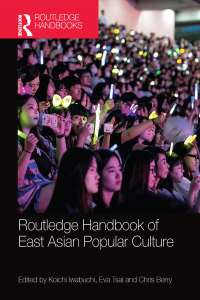 Routledge Handbook of East Asian Popular Culture (Routledge Handbooks)
