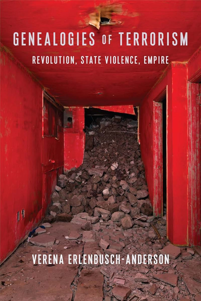 Genealogies of Terrorism: Revolution, State Violence, Empire (New Directions in Critical Theory, 66)