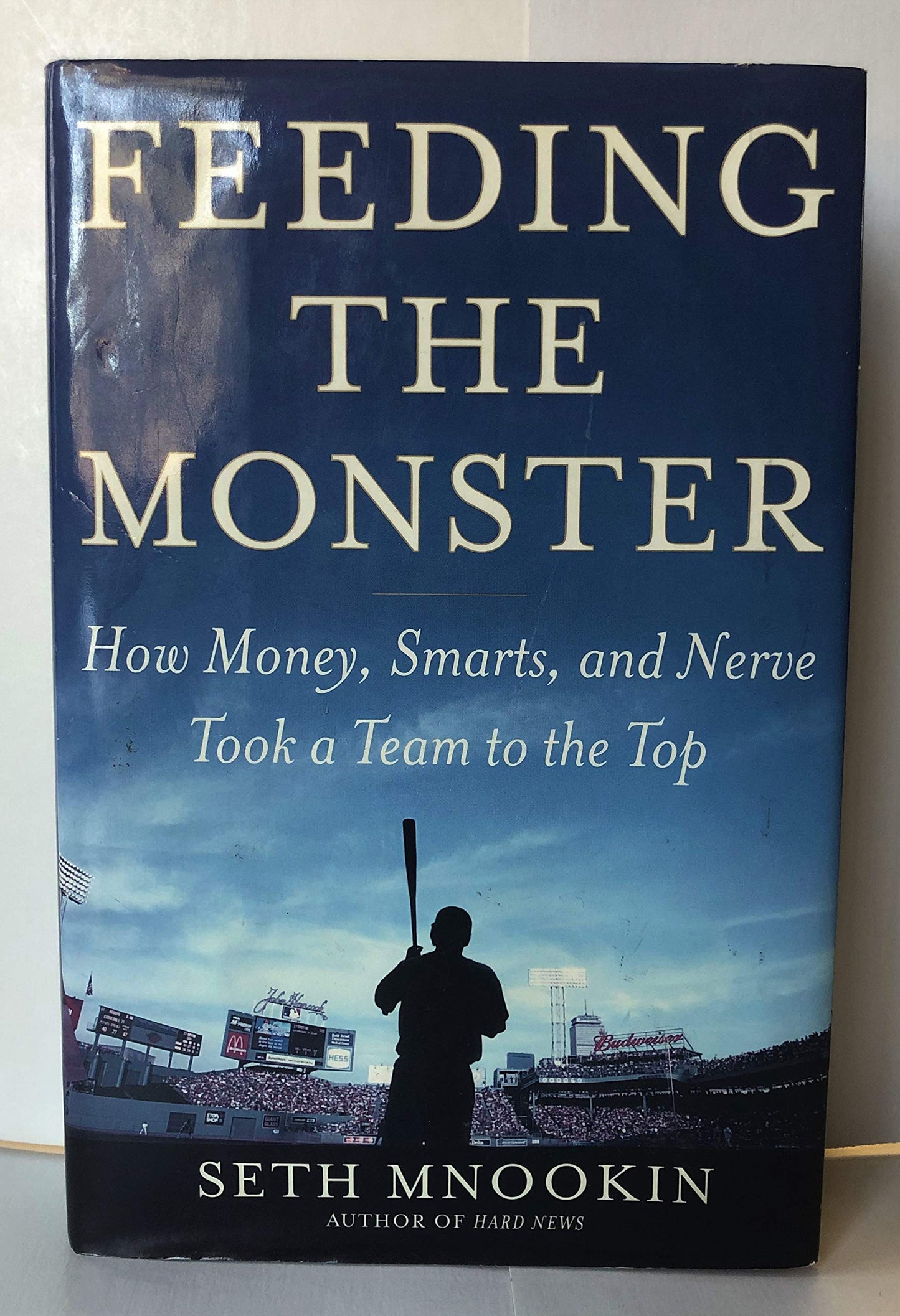 Feeding the Monster: How Money, Smarts, and Nerve Took a Team to the Top