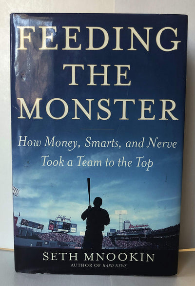 Feeding the Monster: How Money, Smarts, and Nerve Took a Team to the Top