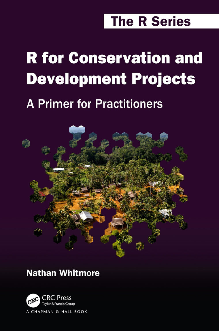 R for Conservation and Development Projects: A Primer for Practitioners (Chapman & Hall/CRC The R Series)
