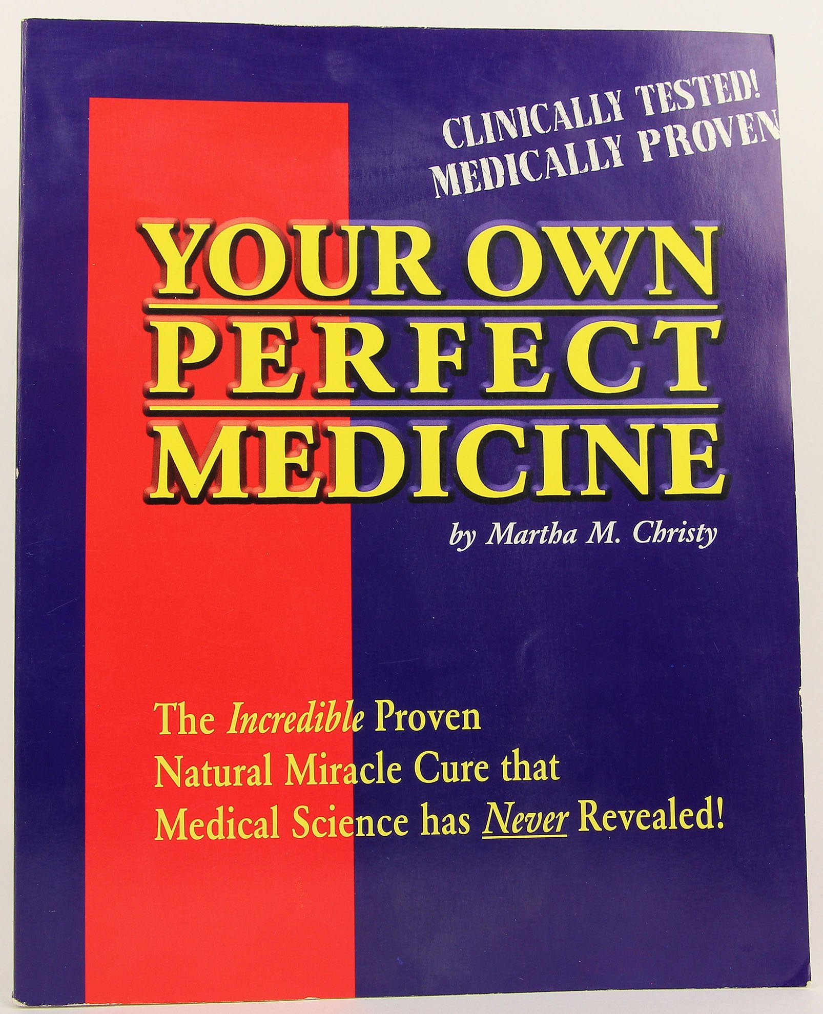 Your Own Perfect Medicine: The Incredible Proven Natural Miracle Cure that Medical Science Has Never Revealed!