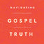 Navigating Gospel Truth - Bible Study Book with Video Access: A Guide to Faithfully Reading the Accounts of Jesus's Life