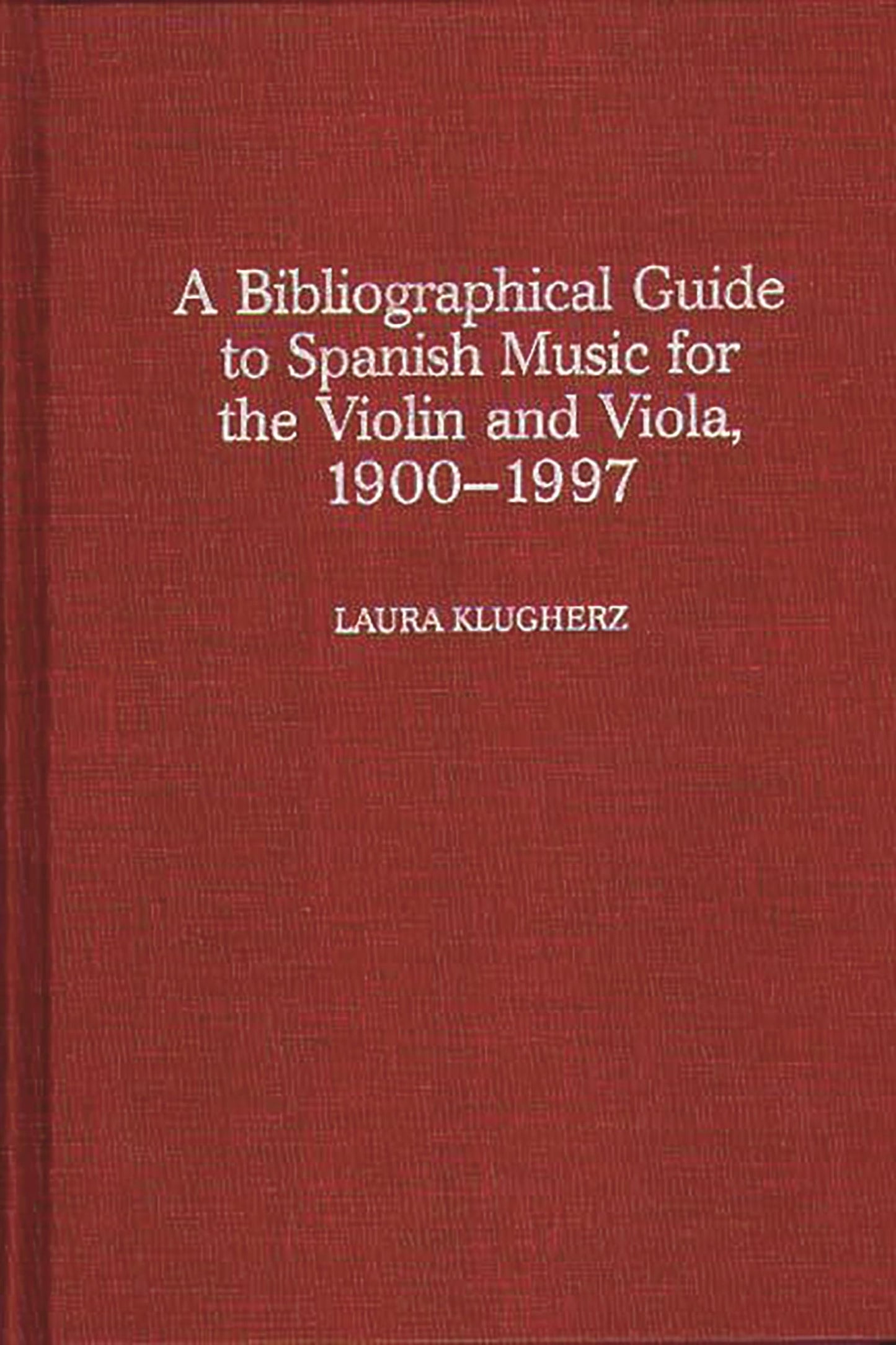 A Biographical Guide to Spanish Music for the Violin and Viola, 1900-1997 (Music Reference Collection)