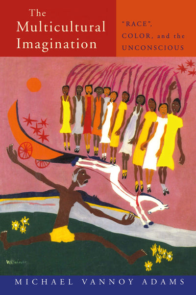 The Multicultural Imagination: "Race", Color, and the Unconscious (Opening Out)