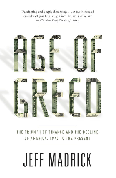 Age of Greed: The Triumph of Finance and the Decline of America, 1970 to the Present