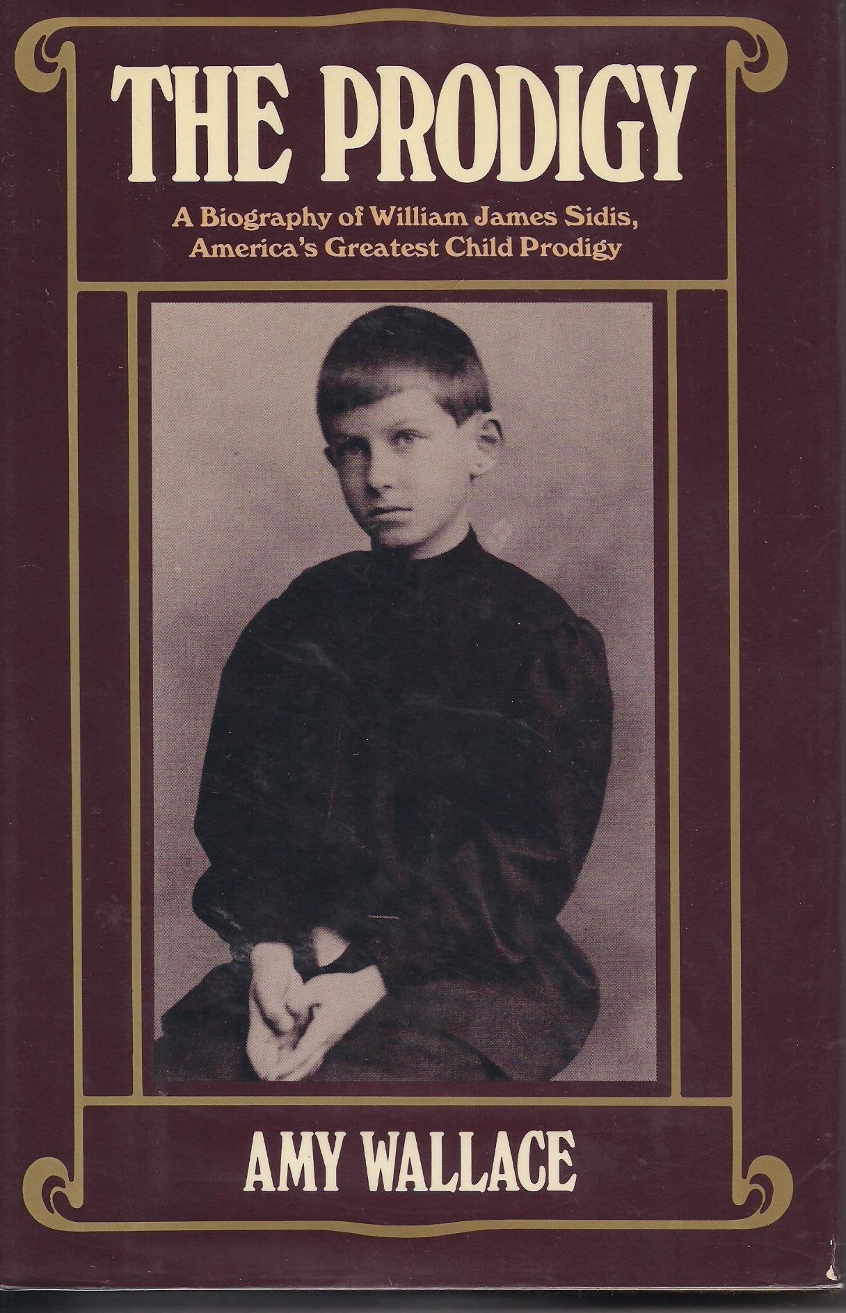 The Prodigy: A Biography of William James Sidis, America's Greatest Child Prodigy
