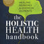 The Holistic Health Handbook: Healing Remedies for Common Ailments