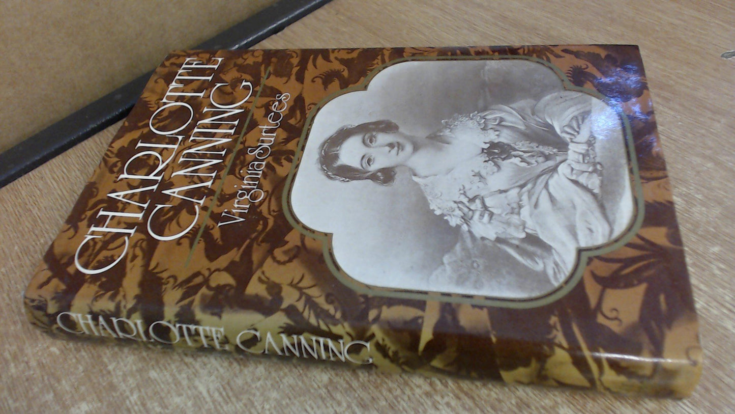 Charlotte Canning: Lady-in-waiting to Queen Victoria and wife of the first Viceroy of India 1817-1861