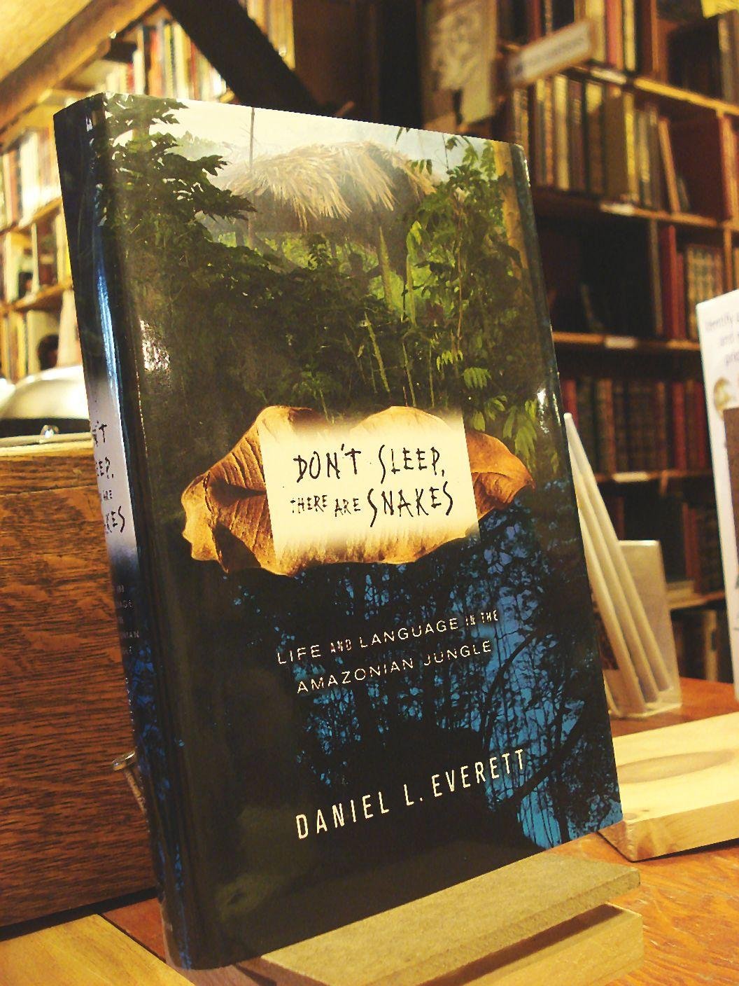 Dont Sleep, There Are Snakes: Life and Language in the Amazonian Jungle