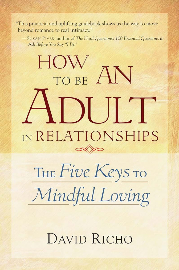 How to Be an Adult in Relationships: The Five Keys to Mindfu