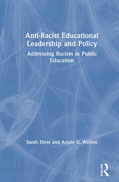 Anti-Racist Educational Leadership and Policy: Addressing Racism in Public Education
