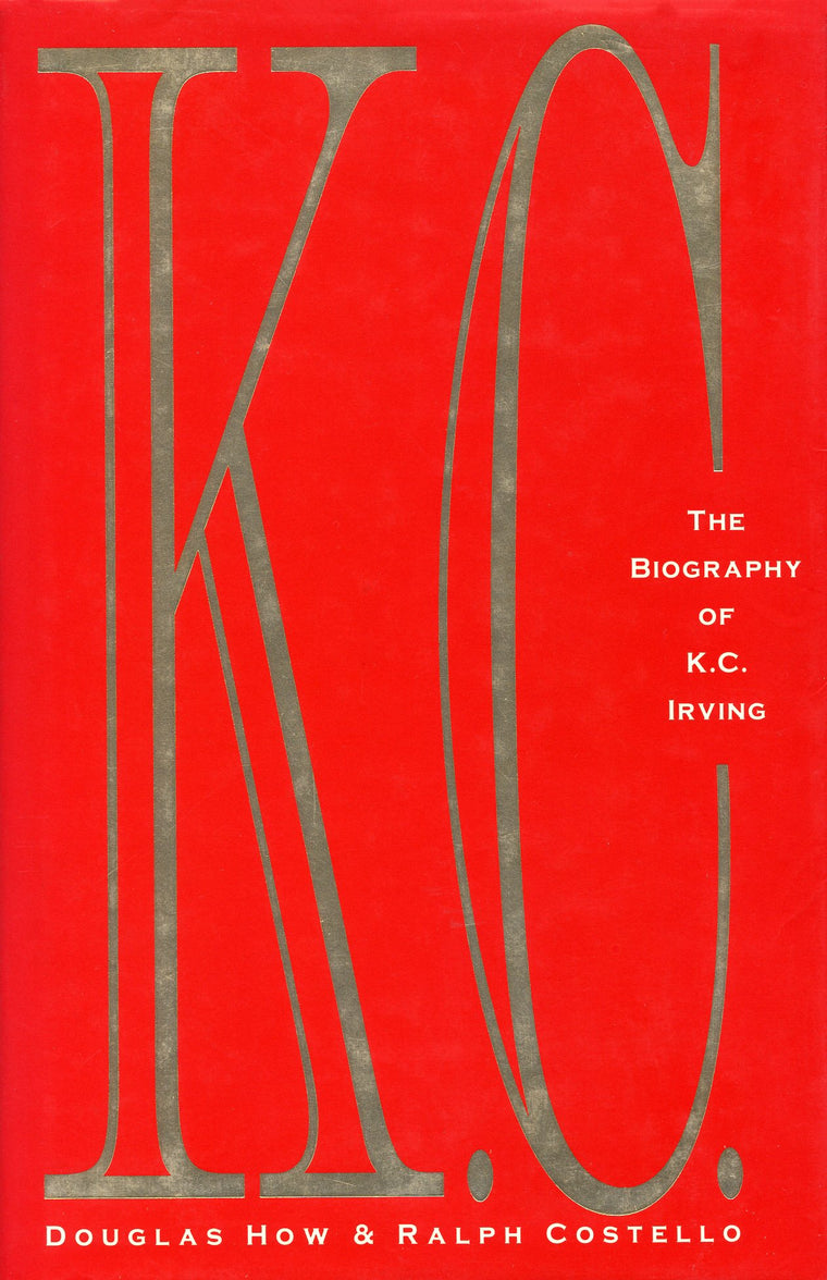 K.C.: The Biography of K.C. Irving