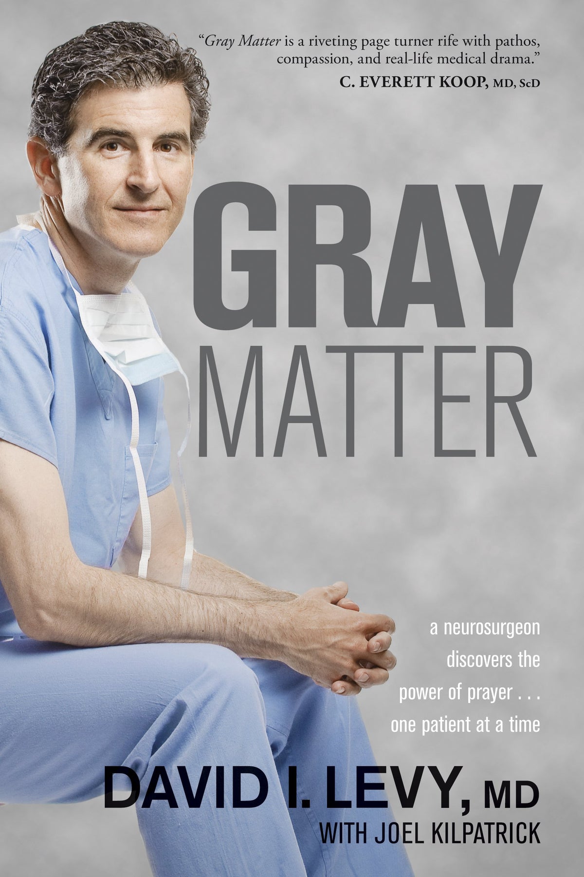Gray Matter: A Neurosurgeon Discovers the Power of Prayer . . . One Patient at a Time