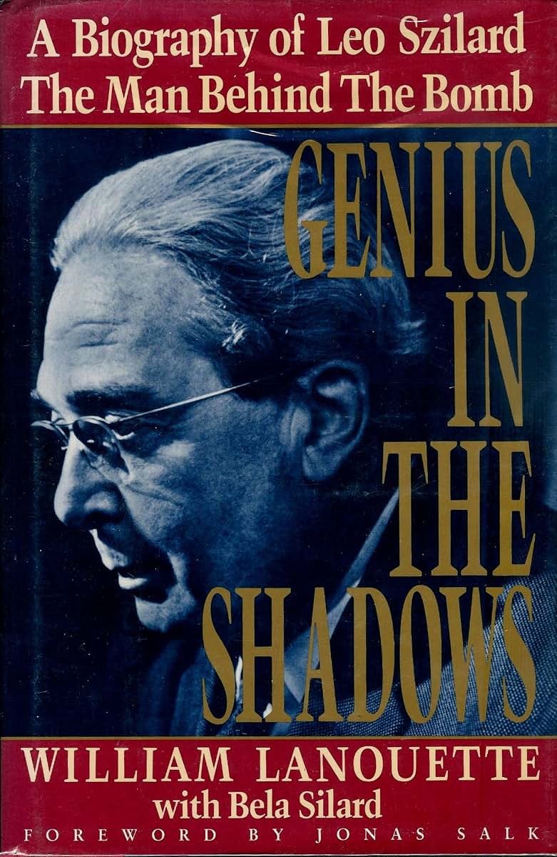 Genius in the Shadows : A Biography of Leo Szilard : The Man Behind the Bomb