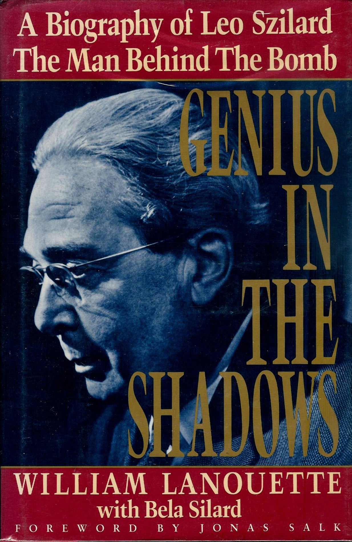 Genius in the Shadows : A Biography of Leo Szilard : The Man Behind the Bomb