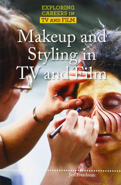 Makeup and Styling in TV and Film (Exploring Careers in TV and Film)