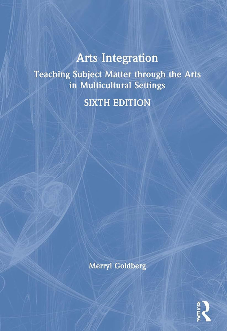 Arts Integration: Teaching Subject Matter through the Arts in Multicultural Settings