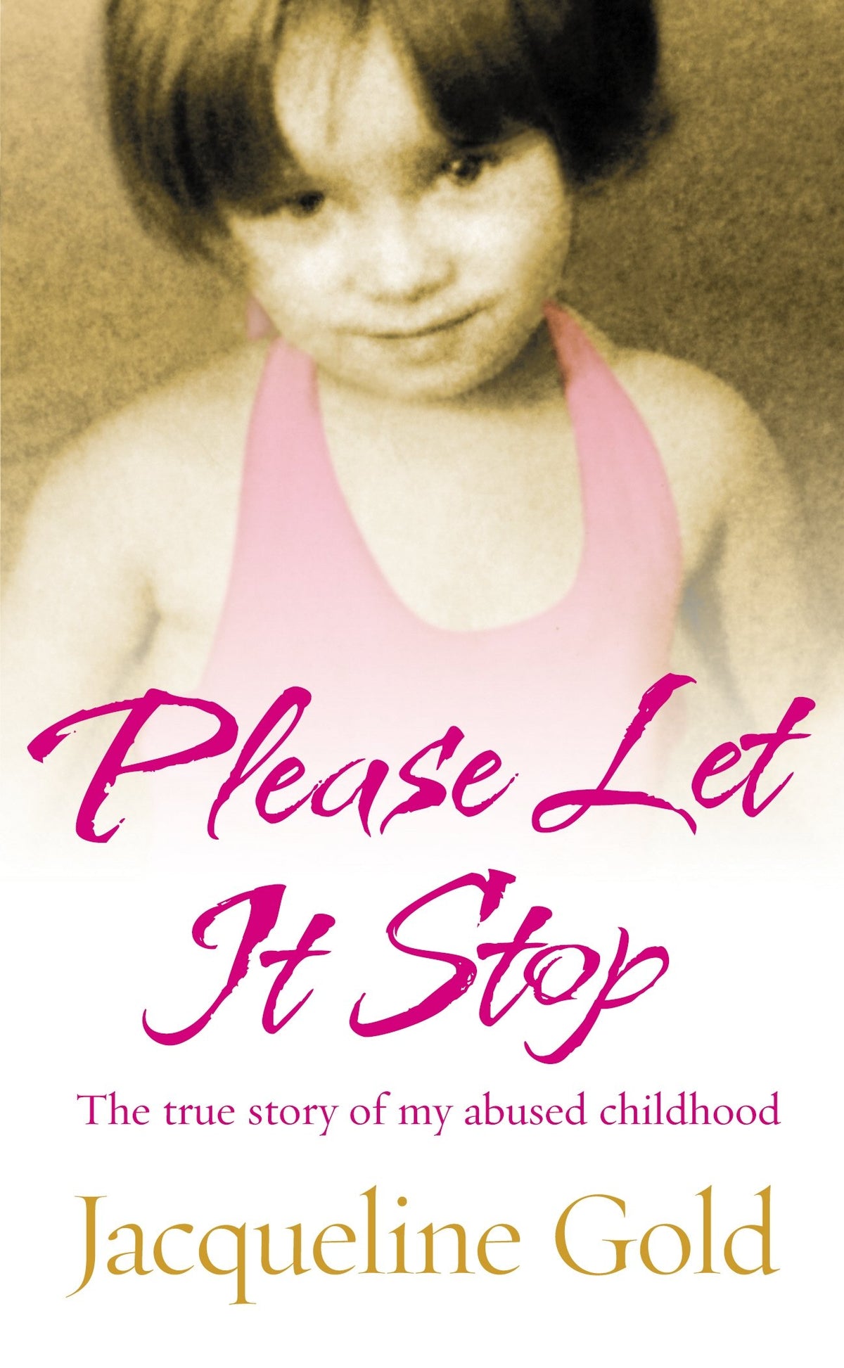 Please Let It Stop: The True Story of My Abused Childhood