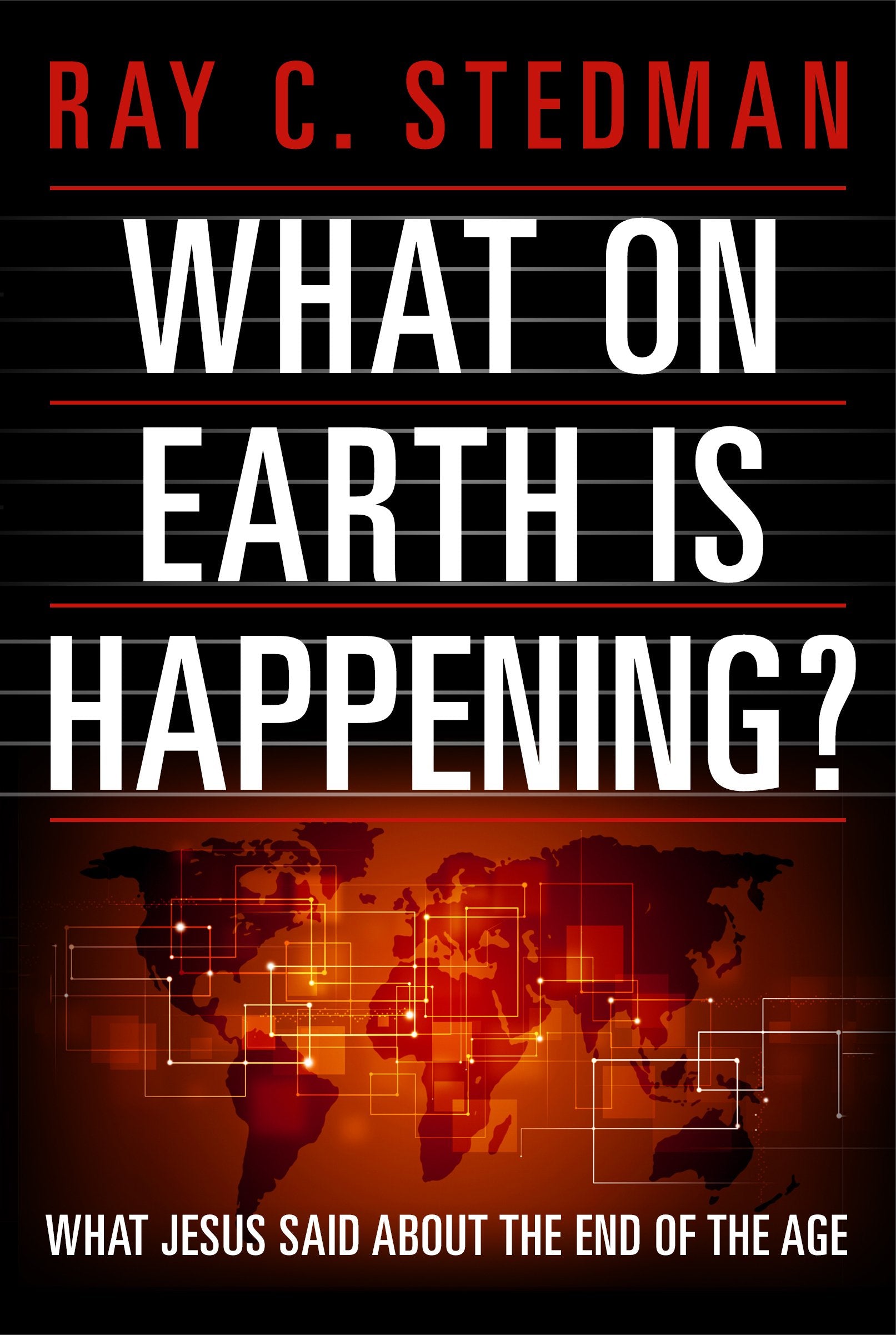 What on Earth Is Happening?: What Jesus Said about the End of the Age