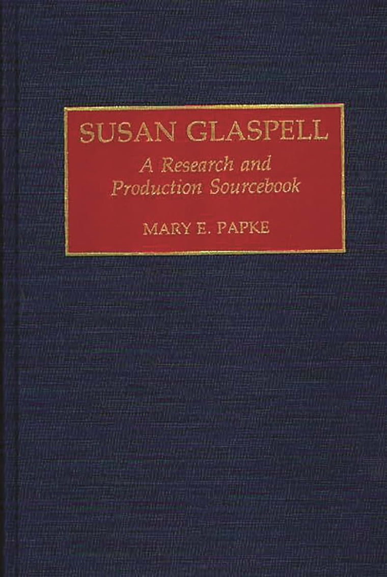 Susan Glaspell: A Research and Production Sourcebook (Modern Dramatists Research and Production Sourcebooks)