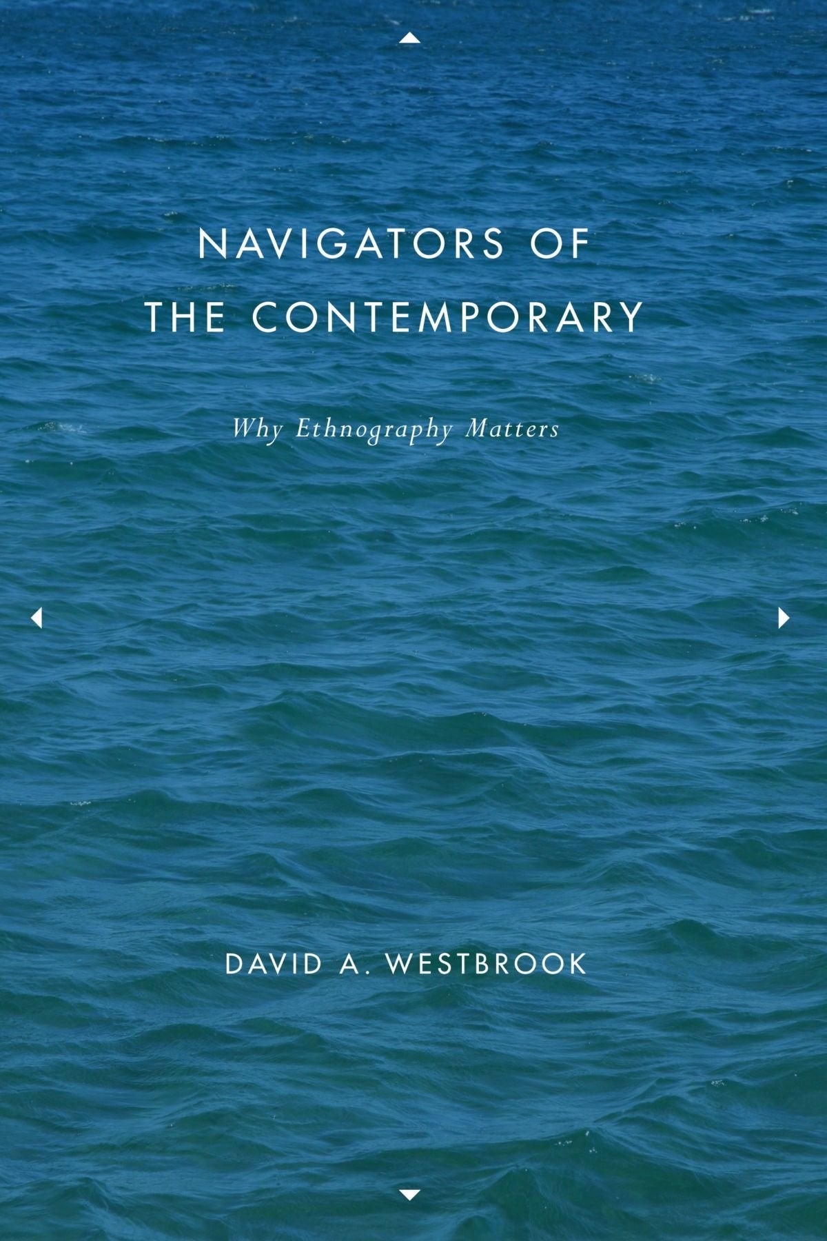 Navigators of the Contemporary: Why Ethnography Matters