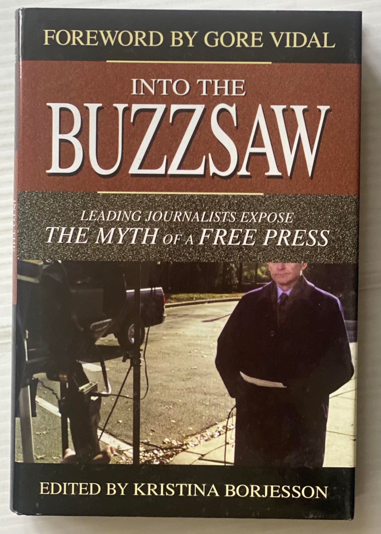 Into the Buzzsaw: Leading Journalists Expose the Myth of a F