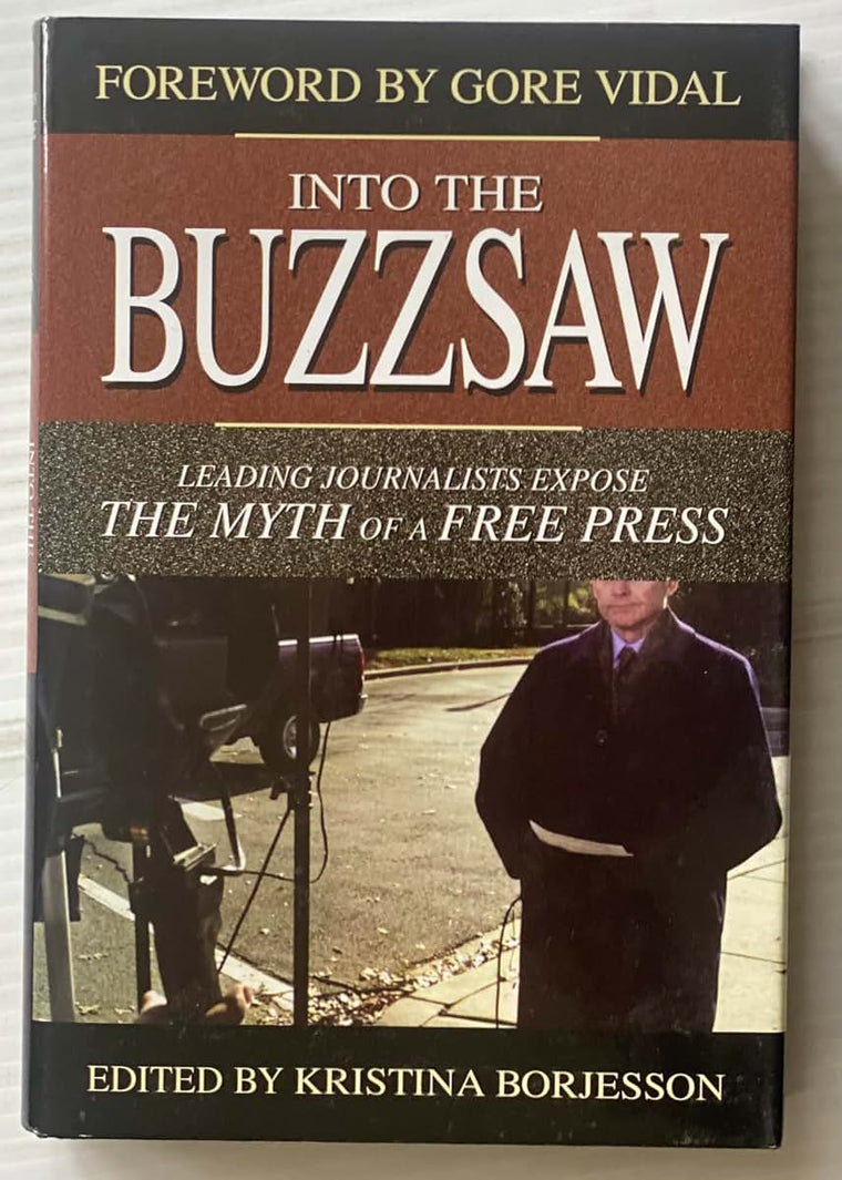 Into the Buzzsaw: Leading Journalists Expose the Myth of a F