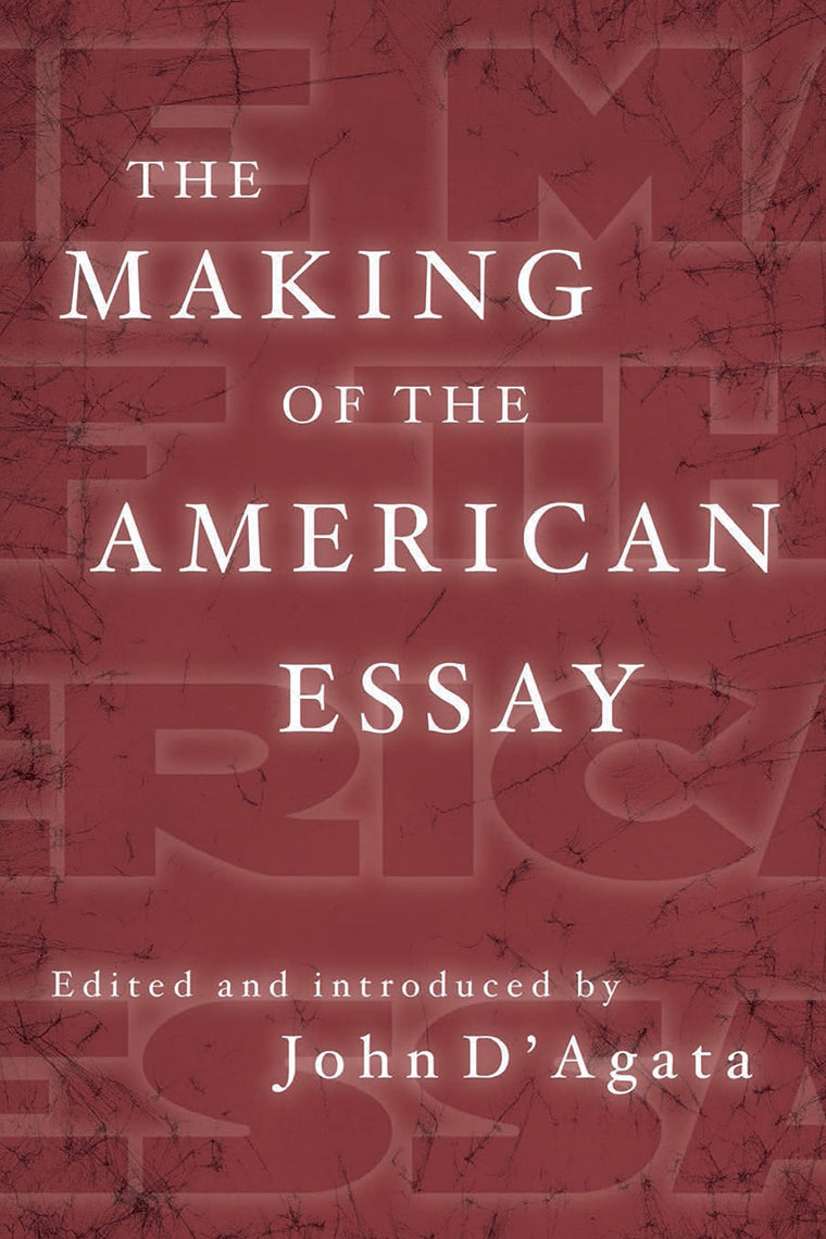 The Making of the American Essay (A New History of the Essay)
