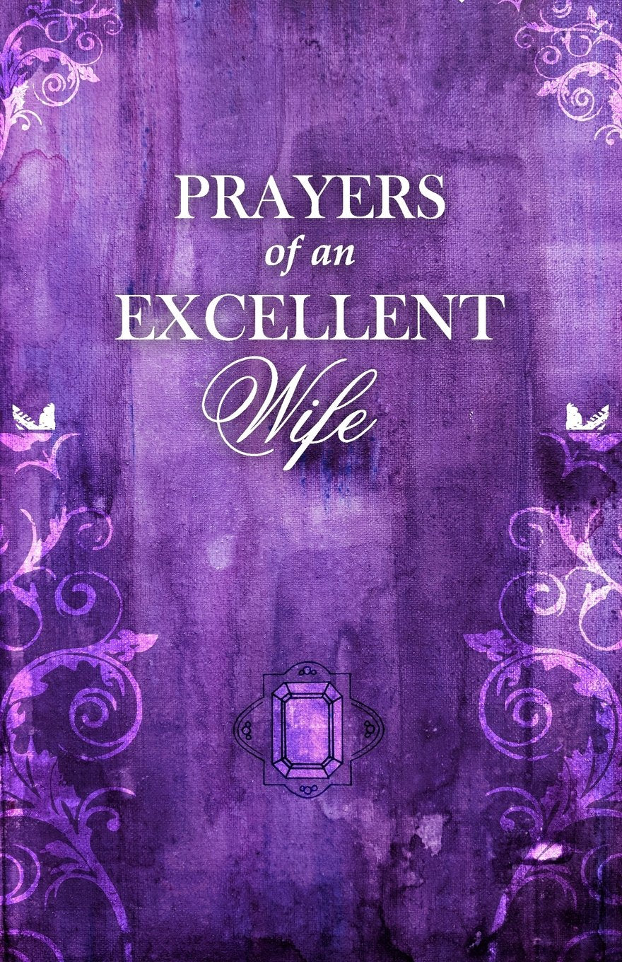 Prayers Of An Excellent Wife: Intercession For Him