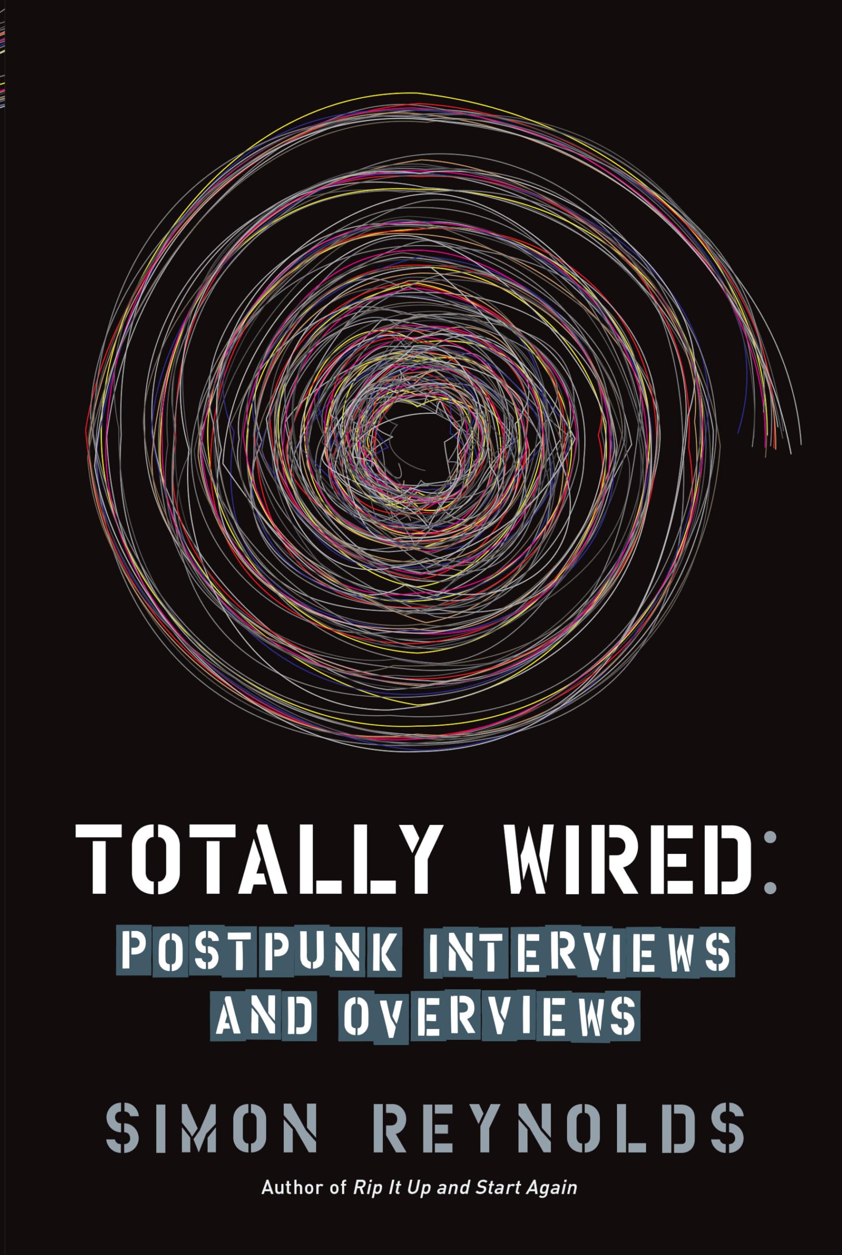 Totally Wired: Postpunk Interviews and Overviews