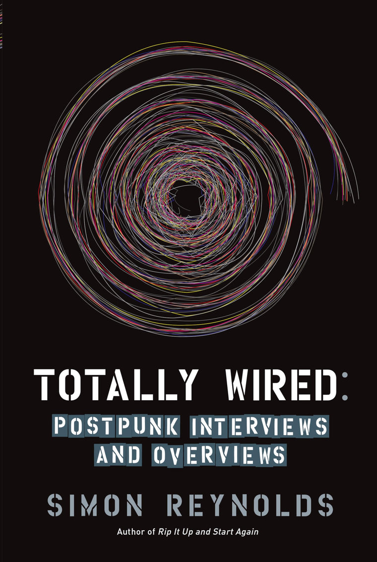 Totally Wired: Postpunk Interviews and Overviews