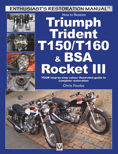 How to Restore Triumph Trident T150/T160 & BSA Rocket III: YOUR Step-By-Step Colour Illustrated Guide to Complete Restoration (Enthusiast's Restoration Manual)