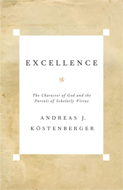 Excellence: The Character of God and the Pursuit of Scholarl