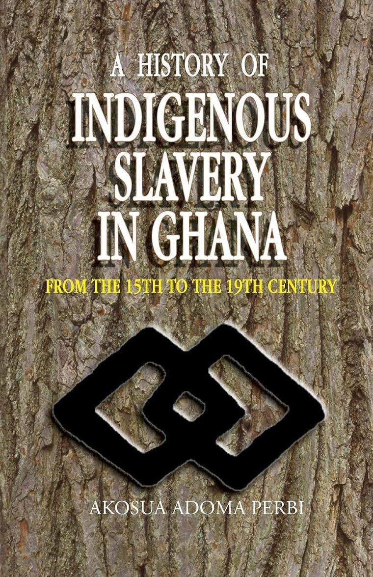 A History of Indigenous Slavery in Ghana From the 15th to the 19th Century