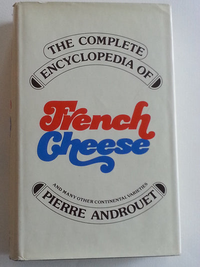 The complete encyclopedia of French cheese (and many other continental varieties)