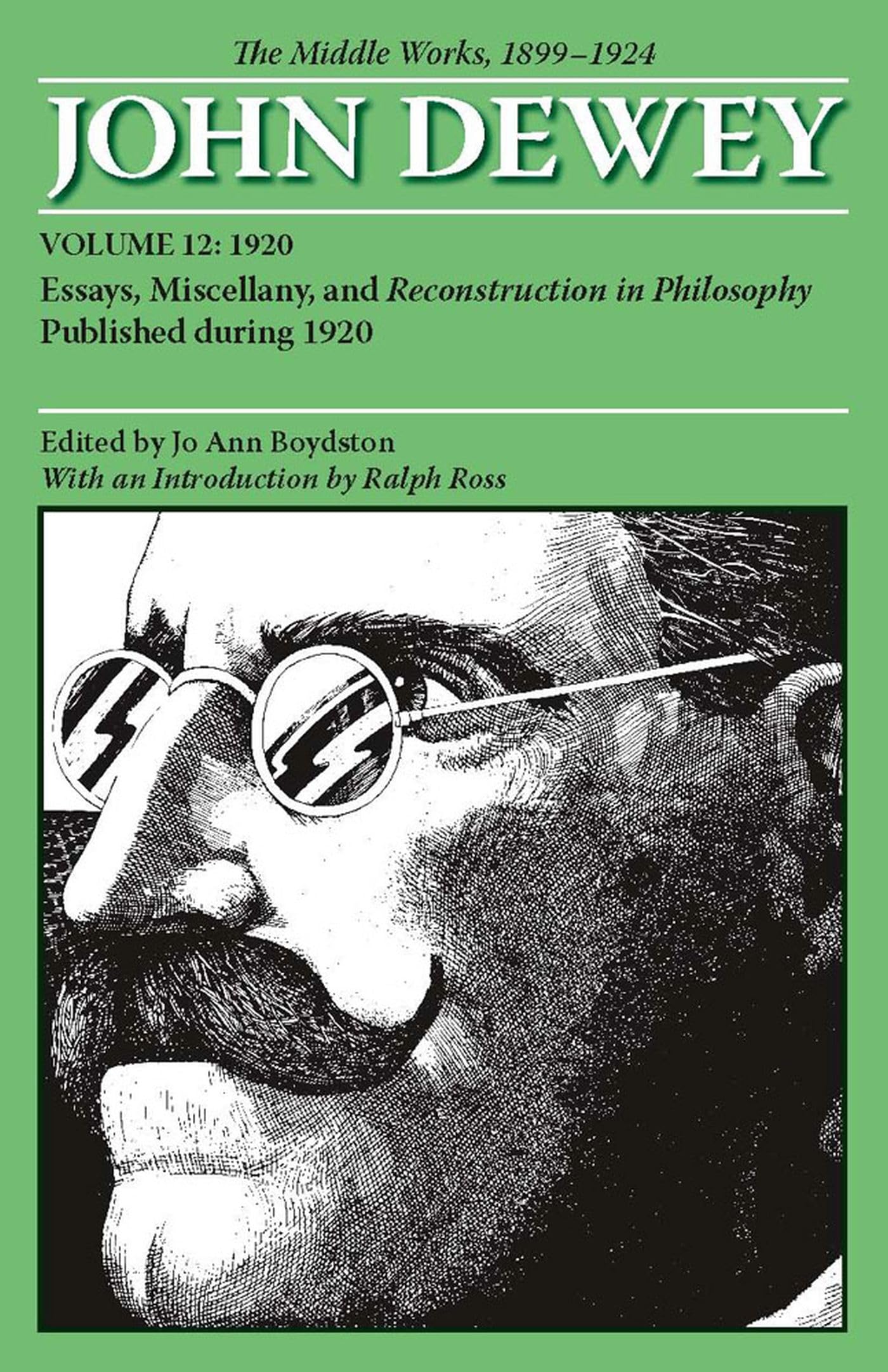 The Middle Works of John Dewey, Volume 12, 1899 - 1924: Essays, Miscellany, and Reconstruction in Philosophy Published during 1920 (Volume 12) (Collected Works of John Dewey)